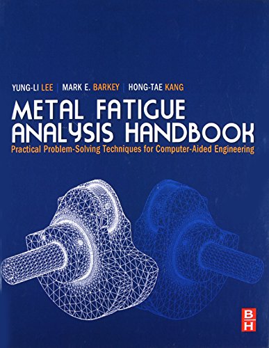 Metal Fatigue Analysis Handbook: Practical Problem-solving Techniques for Computer-aided Engineering