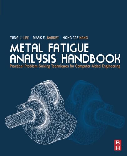 Metal Fatigue Analysis Handbook: Practical problem-solving techniques for computer-aided engineering von Butterworth-Heinemann