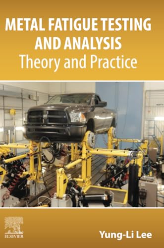 Metal Fatigue Testing and Analysis: Theory and Practice von Elsevier