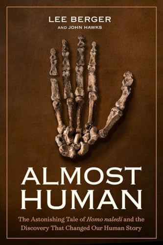 Almost Human: The Astonishing Tale of Homo naledi and the Discovery That Changed Our Human Story von National Geographic