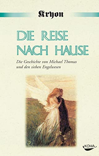 Die Reise nach Hause: Eine Kryon-Parabel. Die Geschichte von Michael Thomas und den sieben Engelwesen von Koha-Verlag GmbH