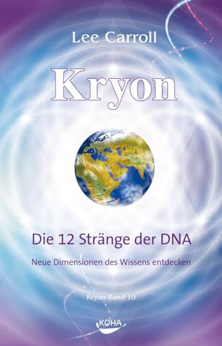 Kryon10: Die 12 Stränge der DNA: Neue Dimensionen des Wissens entdecken
