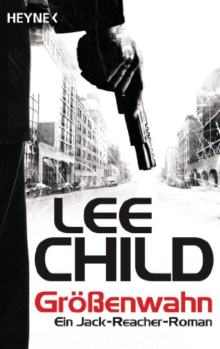 Größenwahn: Ein Jack-Reacher-Roman Größenwahn: Ein Jack-Reacher-Roman