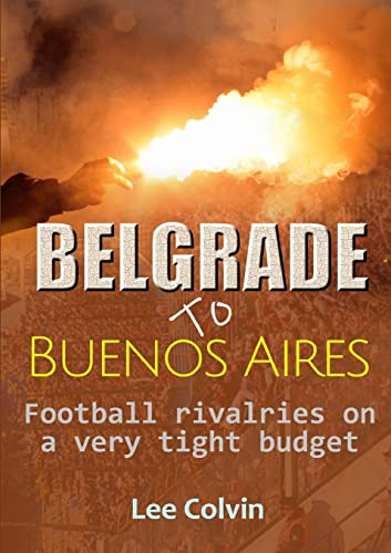 Belgrade to Buenos Aires – Football rivalries on a very tight budget