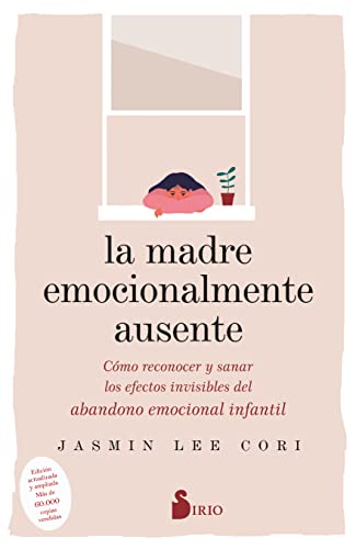 LA MADRE EMOCIONALMENTE AUSENTE: Cómo reconocer y sanar los efectos invisibles del abandono emocional infantil LA MADRE EMOCIONALMENTE AUSENTE: Cómo reconocer y sanar los efectos invisibles del abandono emocional infantil