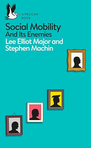 Social Mobility: And Its Enemies (Pelican Books) von Pelican Publishing Company