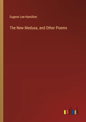The New Medusa, and Other Poems von Outlook Verlag