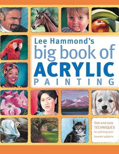 Lee Hammond's Big Book of Acrylic Painting: Fast, Easy Techniques For Painting Your Favorite Subjects von North Light Books
