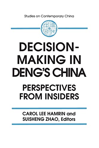 Decision-making in Deng's China: Perspectives from Insiders (Studies on Contemporary China (M.E. Sharpe Paperback))
