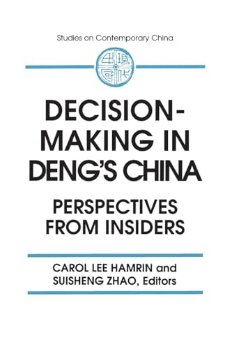 Decision-making in Deng's China: Perspectives from Insiders (Studies on Contemporary China (M.E. Sharpe Paperback))