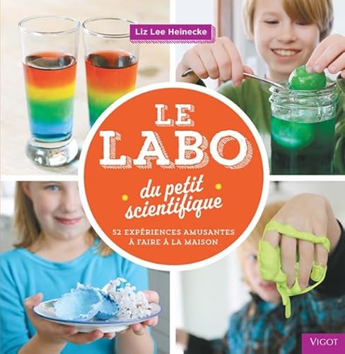 LE LABO DU PETIT SCIENTIFIQUE 52 EXPERIENCES AMUSANTES A FAIRE A LA MAISON: 52 expériences amusantes à faire à la maison von VIGOT