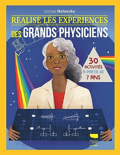 Réalise les expériences des grands physiciens: 30 activités à partir de 7 ans