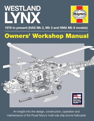 Westland Lynx 1976 to present (HAS Mk 2, Mk 3 and HMA Mk 8 models): An insight into the design, construction, operation and maintenance of the Royal ... helicopter (Owners' Workshop Manual)