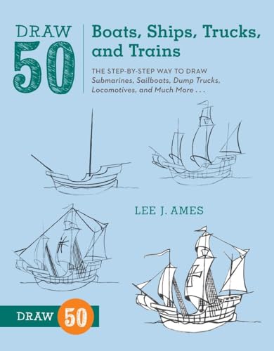 Draw 50 Boats, Ships, Trucks, and Trains: The Step-by-Step Way to Draw Submarines, Sailboats, Dump Trucks, Locomotives, and Much More... von Watson-Guptill