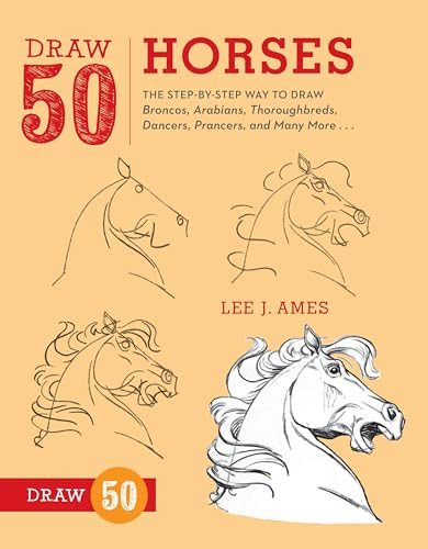 Draw 50 Horses: The Step-by-Step Way to Draw Broncos, Arabians, Thoroughbreds, Dancers, Prancers, and Many More... von Watson-Guptill