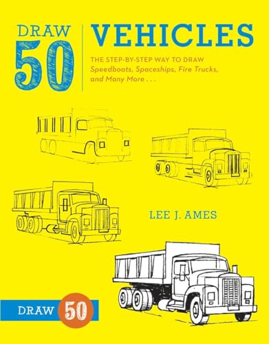 Draw 50 Vehicles: The Step-by-Step Way to Draw Speedboats, Spaceships, Fire Trucks, and Many More...