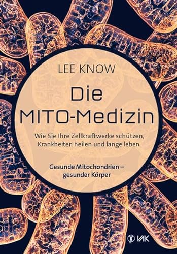 Die Mito-Medizin: Wie Sie Ihre Zellkraftwerke schützen, Krankheiten heilen und lange leben. Gesunde Mitochondrien - gesunder Körper von VAK Verlags GmbH