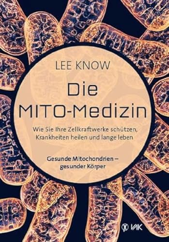 Die Mito-Medizin: Wie Sie Ihre Zellkraftwerke schützen, Krankheiten heilen und lange leben. Gesunde Mitochondrien - gesunder Körper