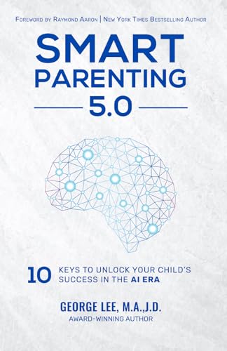 Smart Parenting 5.0: 10 Keys to Unlock Your Child’s Success in the AI Era Smart Parenting 5.0: 10 Keys to Unlock Your Child’s Success in the AI Era von 10-10-10 Publishing