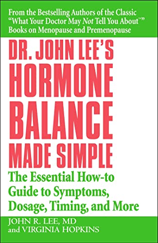 Dr. John Lee's Hormone Balance Made Simple: The Essential How-to Guide to Symptoms, Dosage, Timing, and More