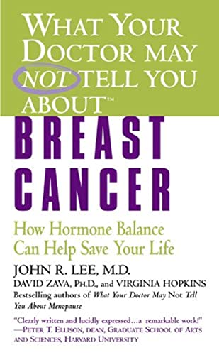 What Your Doctor May Not Tell You About(TM): Breast Cancer: How Hormone Balance Can Help Save Your Life (What Your Doctor May Not Tell You About...(Paperback))