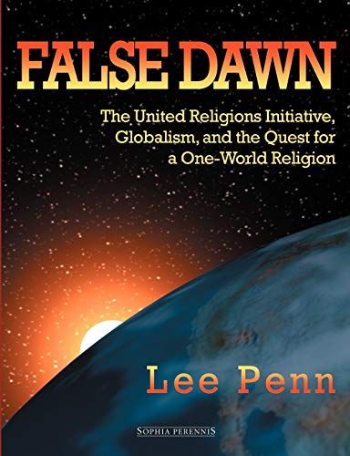 False Dawn: The United Religions Initiative, Globalism, and the Quest for a One-World Religion von Sophia Perennis et Universalis
