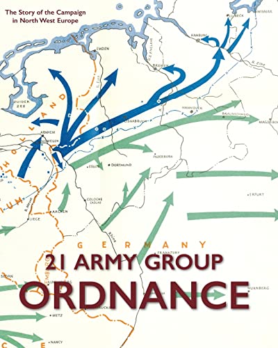 21 ARMY GROUP ORDNANCE: The Story of the Campaign in North West Europe von Naval & Military Press Ltd