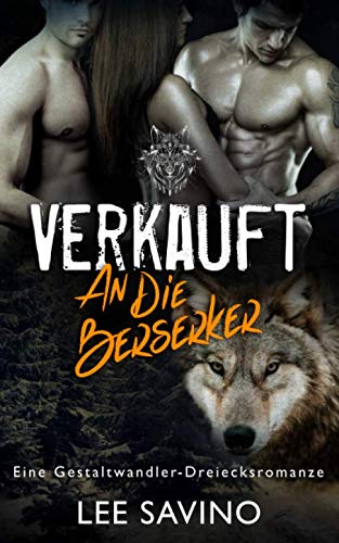 Verkauft an die Berserker: eine Gestaltwandler-Dreiecksromanze (Die Berserker-Saga, Band 1) von Independently published
