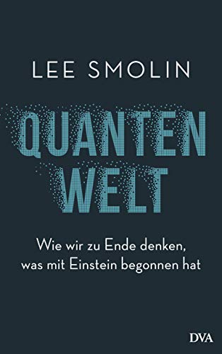 Quantenwelt: Wie wir zu Ende denken, was mit Einstein begonnen hat