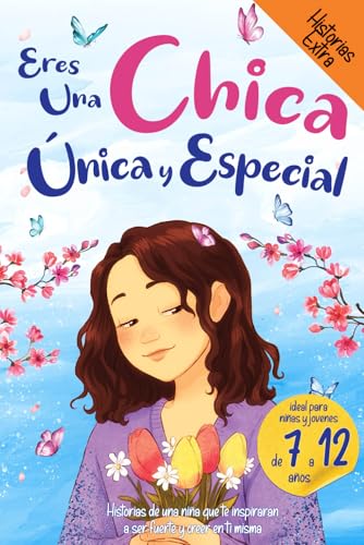 Eres una Chica Única y Especial: Historias de una niña que te inspirarán a ser fuerte y creer en ti misma. Ideal para niñas y jóvenes. von Independently published