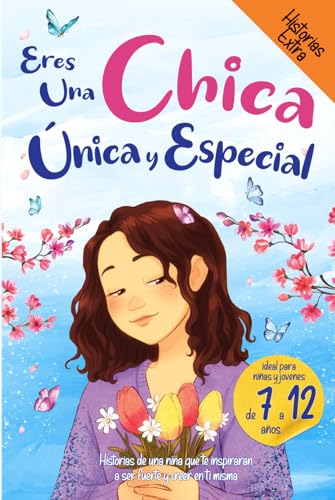 Eres una Chica Única y Especial: Historias de una niña que te inspirarán a ser fuerte y creer en ti misma. Ideal para niñas y jóvenes. von Independently published