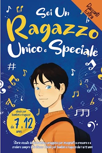 Sei un Ragazzo Unico e Speciale: Storie vissute da un bambino coraggioso per insegnarti a crescere e a credere sempre in te stesso. Ideale per bambini e ragazzi dai 7 ai 12 anni von Independently published
