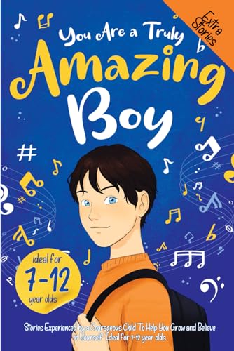 You Are a Truly Amazing Boy: Stories Experienced by a Courageous Child To Help You Grow and Believe in Yourself. Ideal for 7-throught 12-year-olds. von Independently published