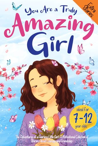 You Are a Truly Amazing Girl. The Adventures of a Fearless Little Girl: A Motivational Collection of Stories About Courage and Friendship. A Great Read for Young Girls Who Want To Be Inspired von Independently published