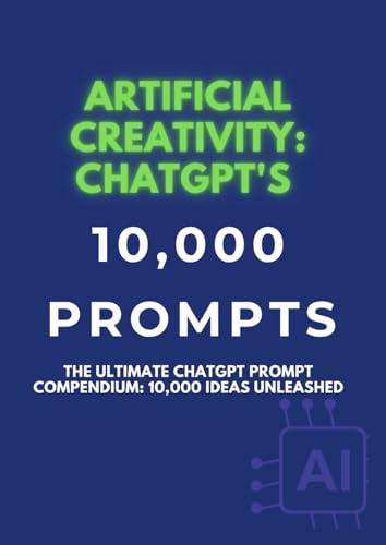 Artificial Creativity: ChatGPT's 10,000 Prompts von Independently published