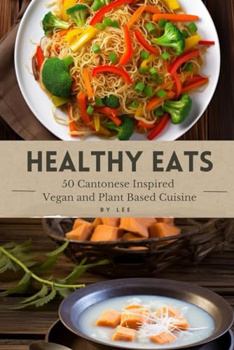 Healthy Eats - 50 Cantonese Inspired Vegan and Plant Based Cuisine von Independently published