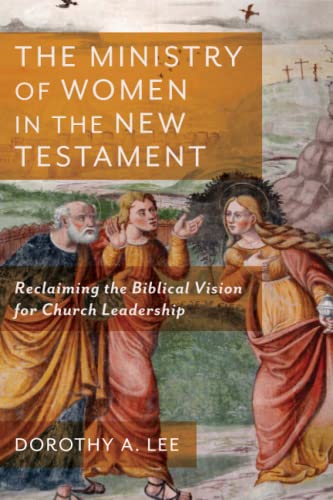 Ministry of Women in the New Testament: Reclaiming the Biblical Vision for Church Leadership von Baker Academic
