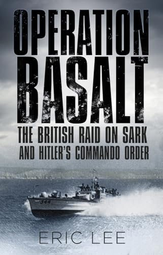 Operation Basalt: The British Raid on Sark and Hitler's Commando Order