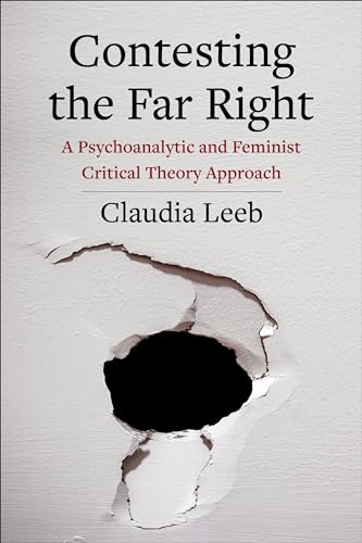 Contesting the Far Right: A Psychoanalytic and Feminist Critical Theory Approach (New Directions in Critical Theory, Band 88) von Columbia University Press