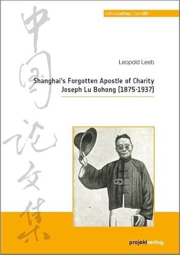 Shanghai’s Forgotten Apostle of Charity Joseph Lu Bohong (1875-1937) (Edition Cathay) von Projekt