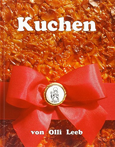 Kuchen: von Olli Leeb (mit Schutzklappen gegen Verschmutzung der Seiten) (Olli Leebs Kochbücher)