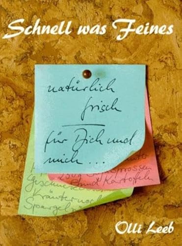 Schnell was Feines: Natürlich frisch für Dich und mich (mit Schutzklappen gegen Verschmutzung der Seiten) (Olli Leebs Kochbücher)
