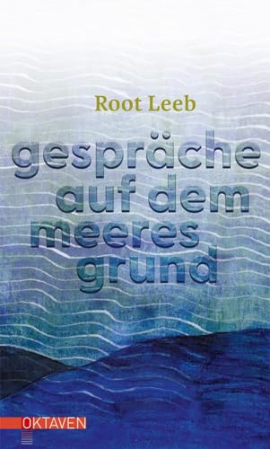 Gespräche auf dem Meeresgrund (Oktaven: Die literarische Reihe für Kunst im Leben und Lebenskunst)