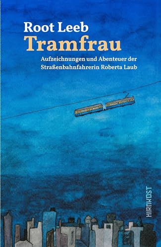Tramfrau: Aufzeichnungen und Abenteuer der Straßenbahnfahrerin Roberta Laub von Hirnkost