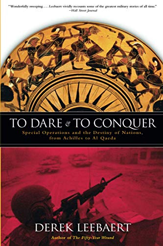 To Dare and to Conquer: Special Operations and the Destiny of Nations, from Achilles to Al Qaeda