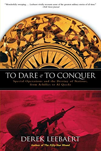 To Dare and to Conquer: Special Operations and the Destiny of Nations, from Achilles to Al Qaeda