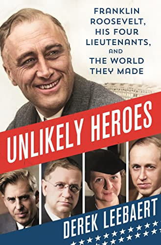 Unlikely Heroes: Franklin Roosevelt, His Four Lieutenants, and the World They Made von St. Martin's Press