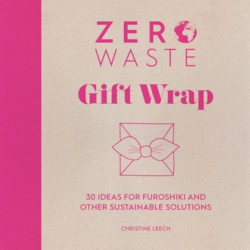 Zero Waste Gift Wrap: 30 Ideas for Furoshiki and Other Sustainable Solutions