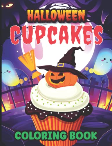 Halloween Cupcakes Coloring Book: Halloween Creepy Cupcakes Coloring Book For Kids Ages 4-8 And Children Perfect Halloween Gift For Cake Lovers.