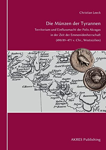 Die Münzen der Tyrannen: Territorium und Einflussmacht der Polis Akragas in der Zeit der Emmenidenherrschaft (490/89–471 v. Chr., Westsizilien) (Fontes Historiae Siciliae)